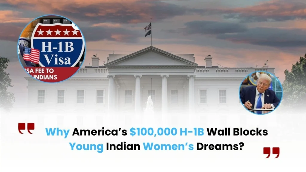 Priced Out of Progress: Why America’s $100,000 H-1B Wall Blocks Young Indian Women’s Dreams