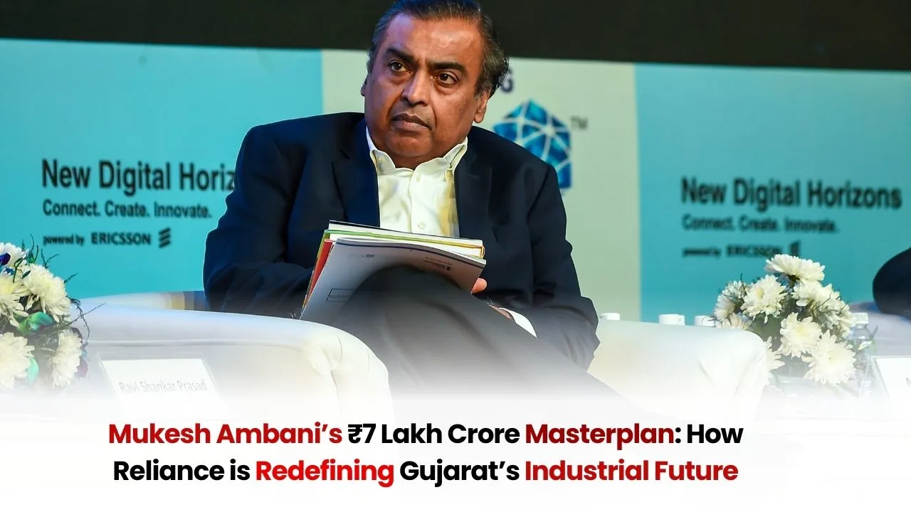 Mukesh Ambani’s ₹7 Lakh Crore Masterplan: How Reliance is Redefining Gujarat’s Industrial Future