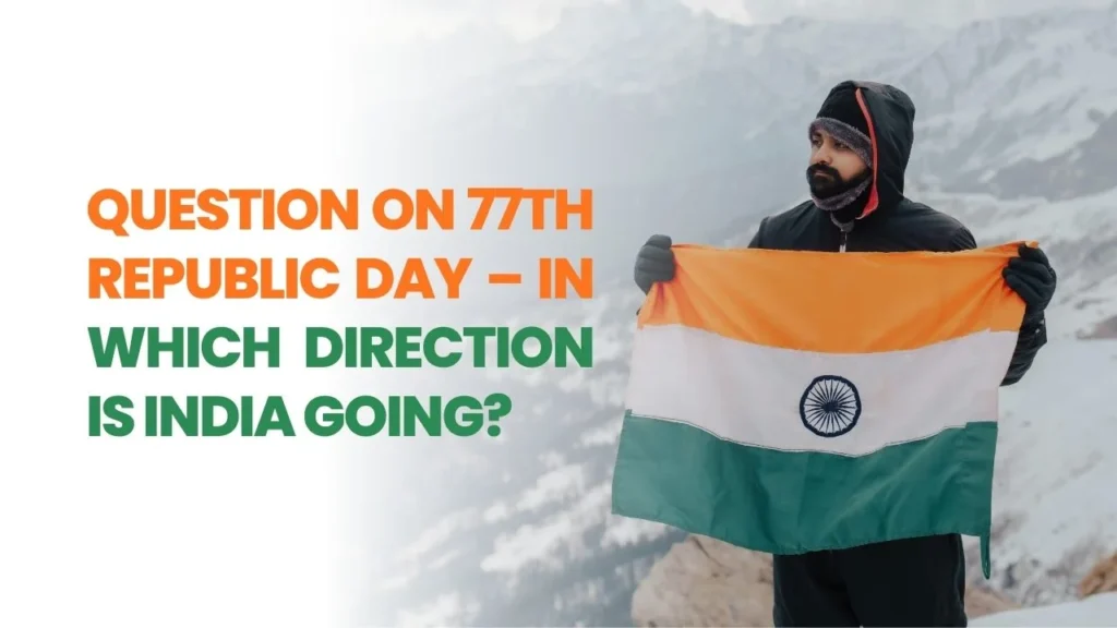 Republic Day 2026: 77th Republic Day — Is India on the Right Track?
